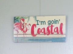 "I'm goin' Coastal"PINK FLAMINGO * SIGN